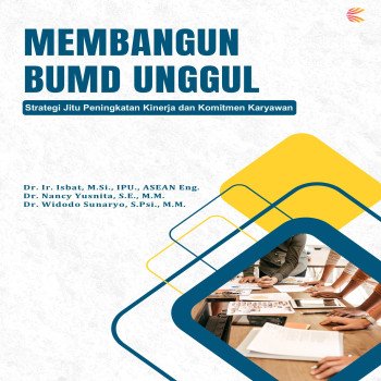 Membangun BUMD Unggul: Strategi Jitu Peningkatan Kinerja dan Komitmen Karyawan