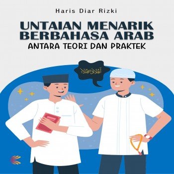 Untaian Menarik Berbahasa Arab (Antara Teori dan Praktek)