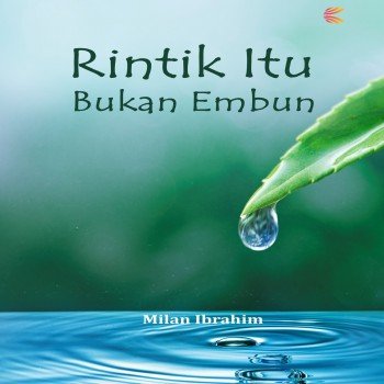 Rintik itu Bukan Embun