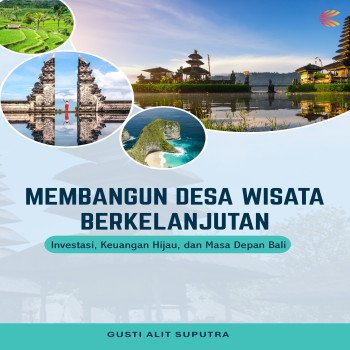 MEMBANGUN DESA WISATA BERKELANJUTAN: Investasi Keuangan Hijau dan Masa Depan Bali
