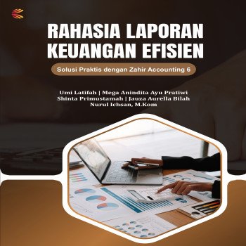 Rahasia Laporan Keuangan Efisien: Solusi Praktis dengan Zahir Accounting 6