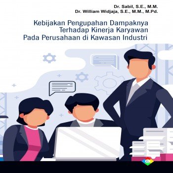 Kebijakan Pengupahan Dampaknya Terhadap Kinerja Karyawan Pada Perusahaan di Kawasan Industri