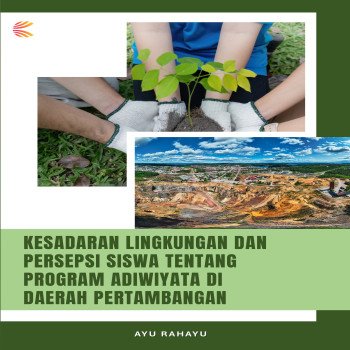 KESADARAN LINGKUNGAN DAN PERSEPSI SISWA TENTANG PROGRAM ADIWIYATA DI DAERAH PERTAMBANGAN