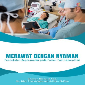 Merawat dengan Nyaman Pendekatan Keperawatan pada Pasien Post Laparotomi