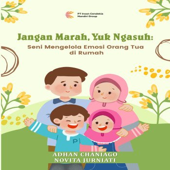 Jangan Marah Yuk Ngasuh: Seni Mengelola Emosi Orang Tua di Rumah
