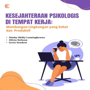 KESEJAHTERAAN PSIKOLOGIS DI TEMPAT KERJA: Membangun Lingkungan yang Sehat dan Produktif