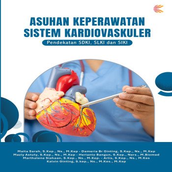 ASUHAN KEPERAWATAN SISTEM KARDIOVASKULER: Pendekatan SDKI SLKI dan SIKI