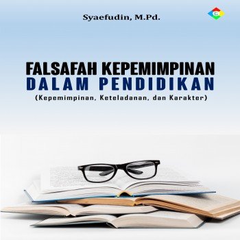 Falsafah kepemimpinan dalam pendidikan : kepemimpinan, keteladanan, dan karakter