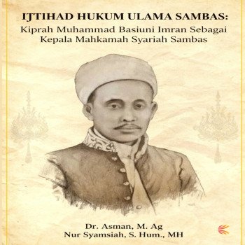 IJTIHAD HUKUM ULAMA SAMBAS: Kiprah Muhammad Basiuni Imran sebagai Kepala Mahkamah Syariah Sambas