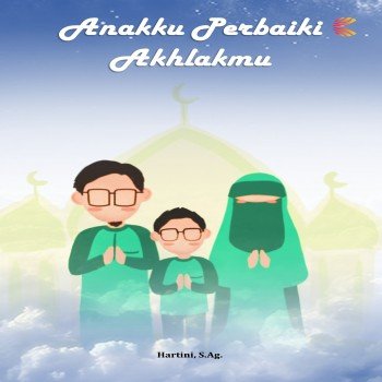 ANAKKU PERBAIKI AKHLAKMU
