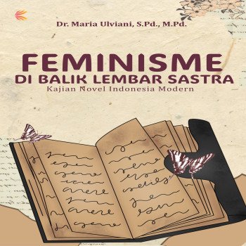 Feminisme di Balik Lembar Sastra: Kajian Novel Indonesia Modern