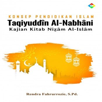 Konsep pendidikan Islam taqiyuddin al-nabhani kajian Kitab Nizam Al-Islam