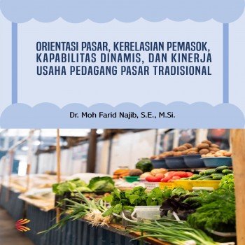 Orientasi Pasar, Kerelasian Pemasok, Kapabilitas Dinamis, dan Kinerja Usaha Pedagang Pasar Tradision