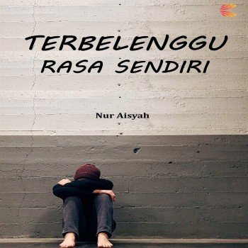 TERBELENGGU RASA SENDIRI