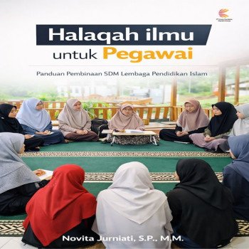 Halaqah Ilmu untuk Pegawai: Panduan Pembinaan SDM Lembaga Pendidikan Islam