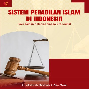 SISTEM PERADILAN ISLAM DI INDONESIA: Dari Zaman Kolonial hingga Era Digital