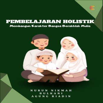 Pembelajaran Holistik: Membangun Karakter Bangsa Berakhlak Mulia
