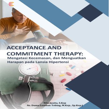 Acceptance and Commitment Therapy: Mengatasi Kecemasan dan Menguatkan Harapan pada Lansia Hipertens