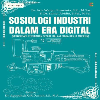 Sosiologi Industri dalam Era Digital: Menavigasi perubahan sosial dalam dunia kerja modern