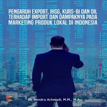 Pengaruh Export IHSG KURS BI dan OIL Terhadap Import dan Dampaknya pada Marketing Produk Lokal di In