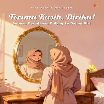 Terima Kasih Diriku Sebuah Perjalanan Pulang ke Dalam Diri