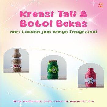 Kreasi Tali dan Botol Bekas: dari Limbah jadi Karya Fungsional