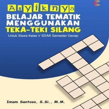 Asyiknya Belajar Tematik Menggunakan Teka-Teki Silang Untuk Siswa Kelas V SD/MI Semester Genap