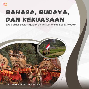 Bahasa Budaya dan Kekuasaan: Eksplorasi Sosiolinguistik dalam Dinamika Sosial Modern