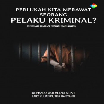 Perlukah kita merawat seorang pelaku kriminal? : sebuah kajian fenomenologis