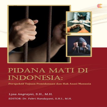 Pidana Mati di Indonesia: Perspektif Tujuan Pemidanaan dan Hak Asasi Manusia