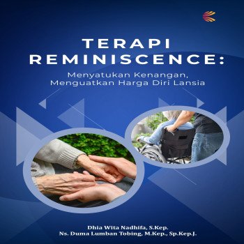 Terapi Reminiscence: Menyatukan Kenangan Menguatkan Harga Diri Lansia