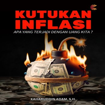 KUTUKAN INFLASI: Apa yang Terjadi dengan Uang Kita