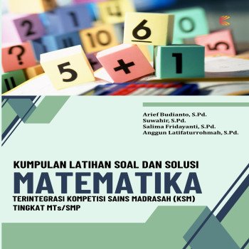 KUMPULAN LATIHAN SOAL DAN SOLUSI MATEMATIKA TERINTEGRASI KOMPETISI SAINS MADRASAH KSM TINGKAT MTs SM