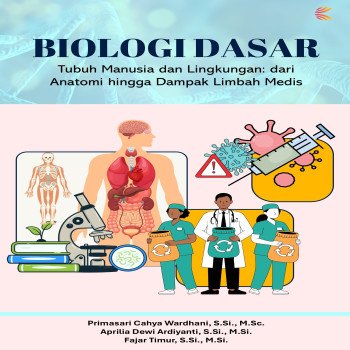 BIOLOGI DASAR : Tubuh Manusia dan Lingkungan dari Anatomi hingga Dampak Limbah Medis