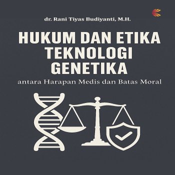 HUKUM DAN ETIKA TEKNOLOGI GENETIKA: antara Harapan Medis dan Batas Moral