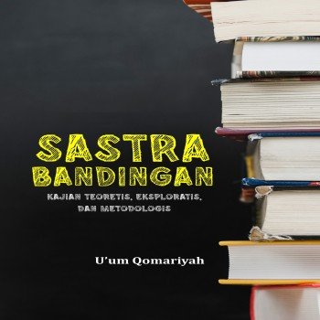 SASTRA BANDINGAN: KAJIAN TEORETIS, EKSPLORATIS, DAN METODOLOGIS