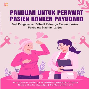 PANDUAN UNTUK PERAWAT PASIEN KANKER PAYUDARA: Dari Pengalaman Pribadi Keluarga Pasien Kanker Payudar