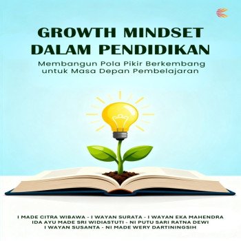 Growth Mindset dalam Pendidikan: Membangun Pola Pikir Berkembang untuk Masa Depan Pembelajaran