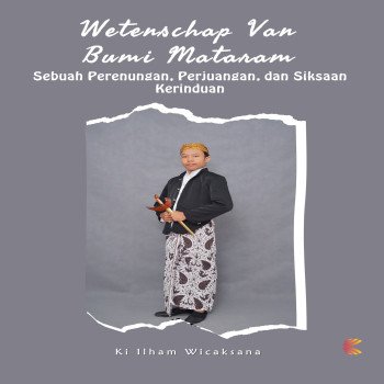 WETENSCHAP VAN BUMI MATARAM Sebuah Perenungan Perjuangan dan Siksaan Kerinduan