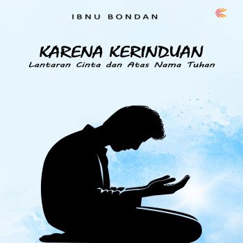Karena Kerinduan Lantaran Cinta dan Atas Nama Tuhan