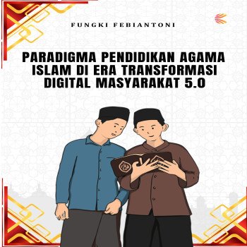 PARADIGMA PENDIDIKAN AGAMA ISLAM DI ERA TRANSFORMASI DIGITAL MASYARAKAT 5 0