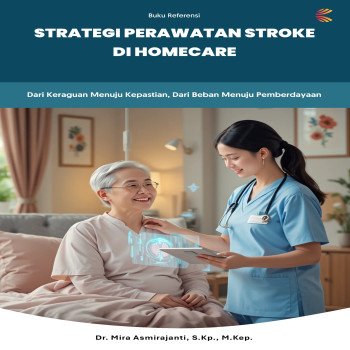 STRATEGI PERAWATAN STROKE DI HOMECARE Dari Keraguan Menuju Kepastian Dari Beban Menuju Pemberdayaan