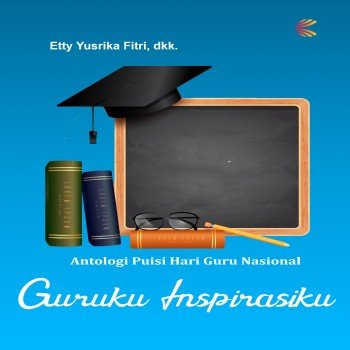 Antologi puisi hari guru nasional guruku inspirasiku
