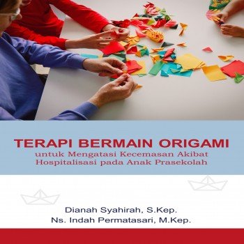 Terapi Bermain Origami untuk Mengatasi Kecemasan Akibat Hospitalisasi pada Anak Prasekolah
