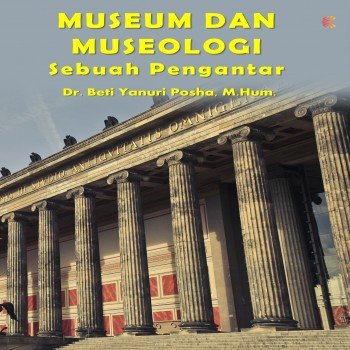 MUSEUM DAN MUSEOLOGI Sebuah Pengantar