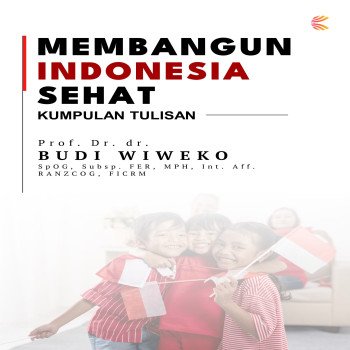 MEMBANGUN INDONESIA SEHAT: KUMPULAN TULISAN