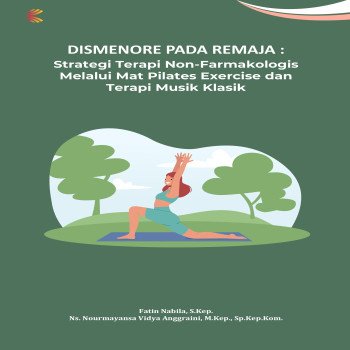 Dismenore pada Remaja: Strategi Terapi Non-Farmakologis Melalui Mat Pilates Exercise dan Terapi Musi