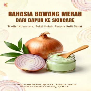 RAHASIA BAWANG MERAH Dari Dapur ke Skincare Tradisi Nusantara Bukti Ilmiah Pesona Kulit Sehat