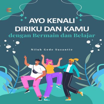 AYO KENALI DIRIKU DAN KAMU dengan Bermain dan Belajar