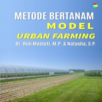 Metode bertanam model urban farming : untuk mahasiswa dan masyarakat umum
